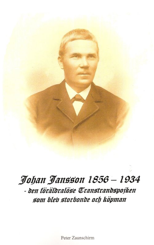 Johan Jansson 1856-1934 
- den föräldralöse Transtrandspojken som blev storbonde och köpman